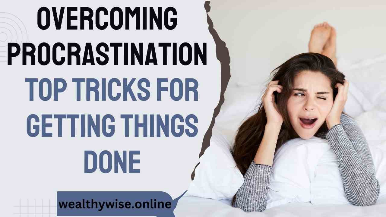 Overcoming Procrastination Top Tricks for Getting Things Done