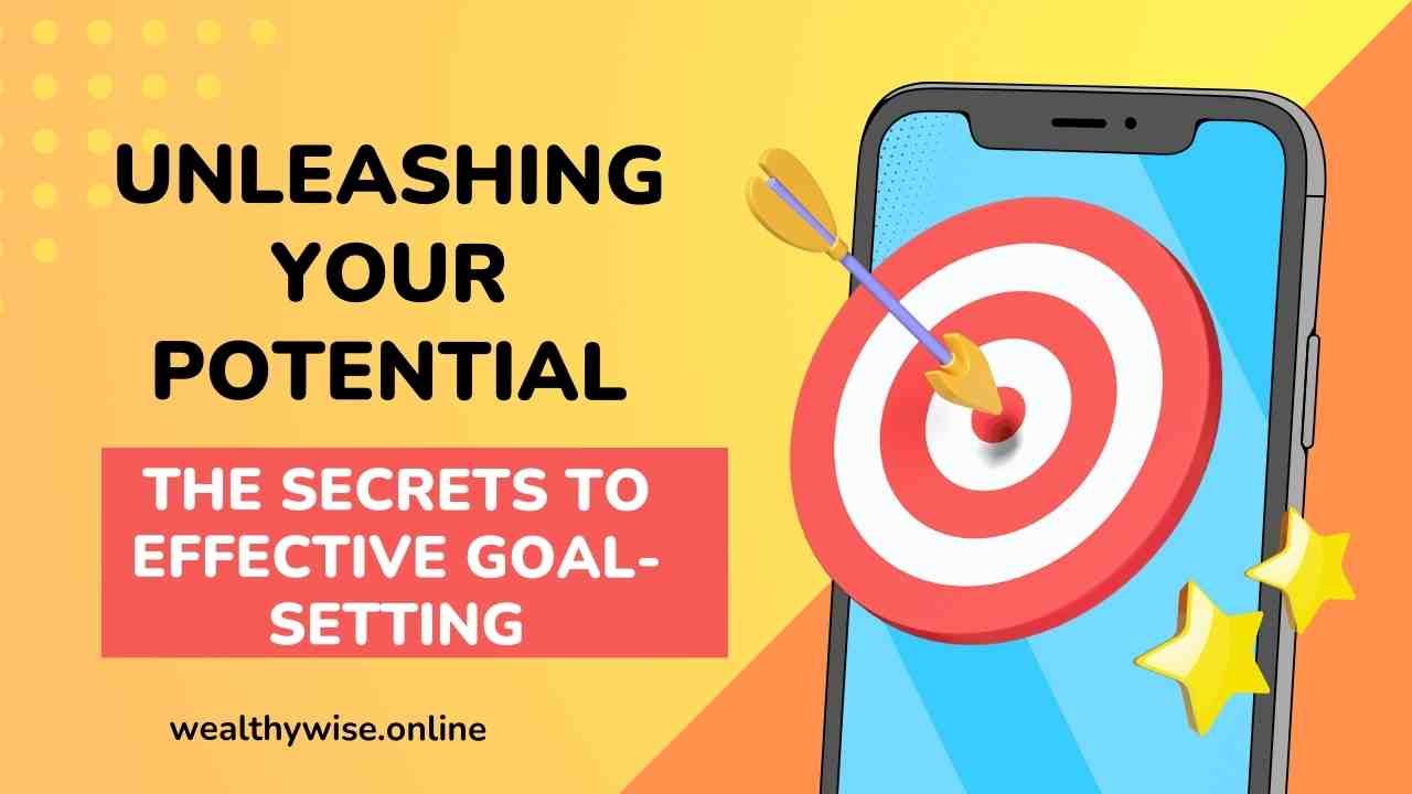 Unleashing Your Potential The Secrets to Effective Goal-Setting